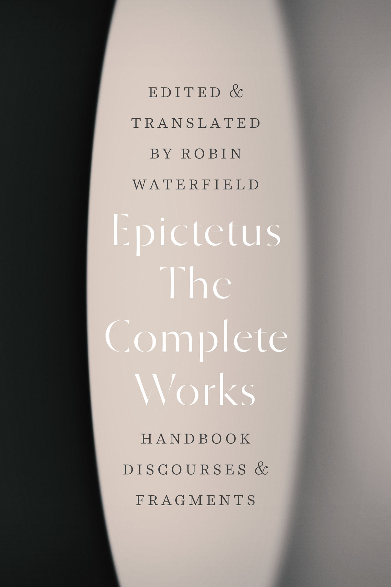 The Complete Works: Handbook, Discourses, and Fragments (Epictetus, c. 108; edited and translated by Robin Waterfield, 2022)