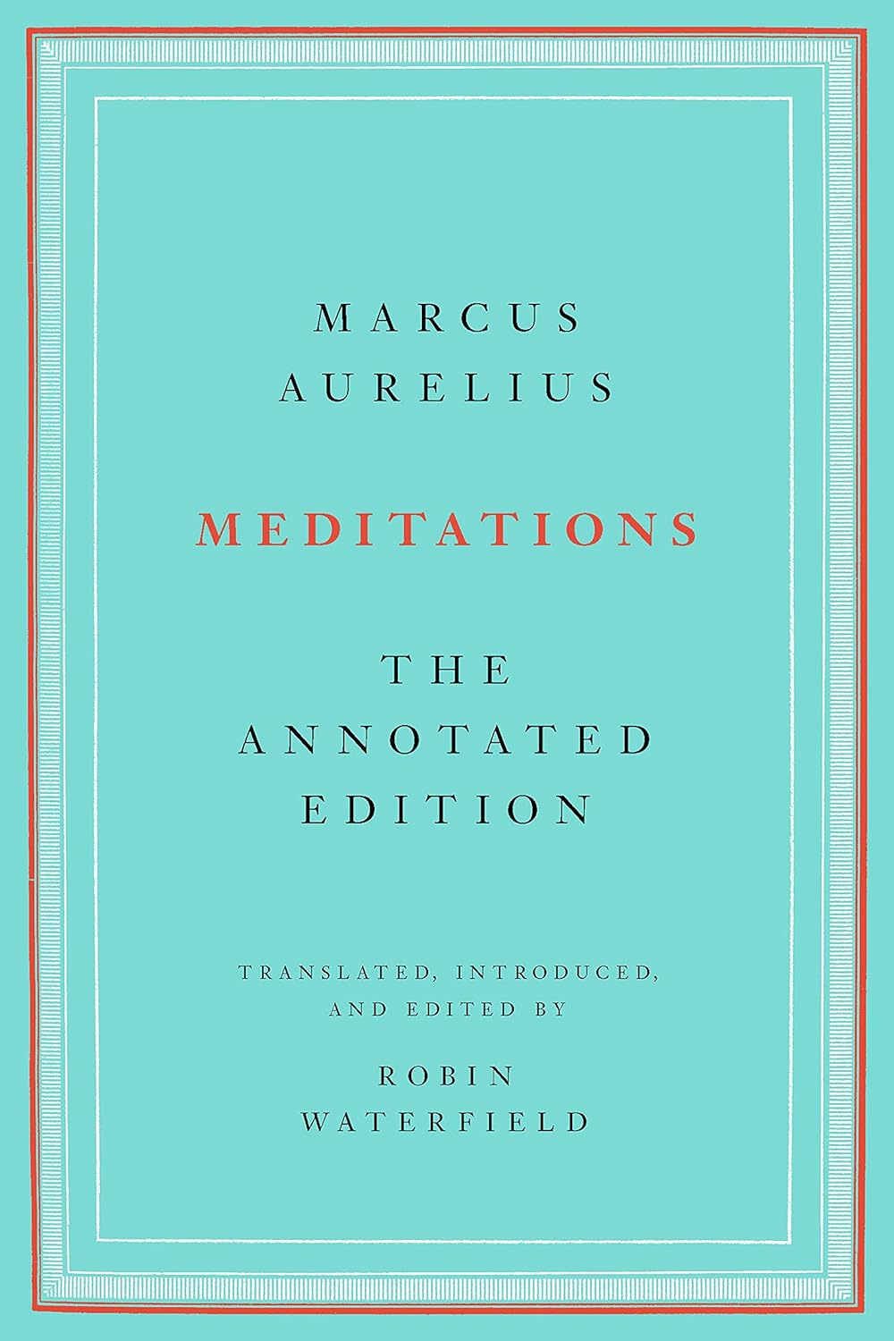 Meditations: The Annotated 
			Edition (Marcus Aurelius, 170–180 CE; translated and edited by Robin Waterfield, 2021)